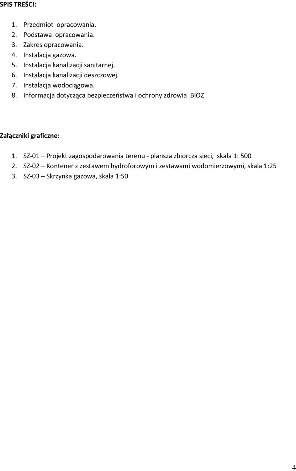 Informacja dotycząca bezpieczeństwa i ochrony zdrowia BIOZ Załączniki graficzne: 1.