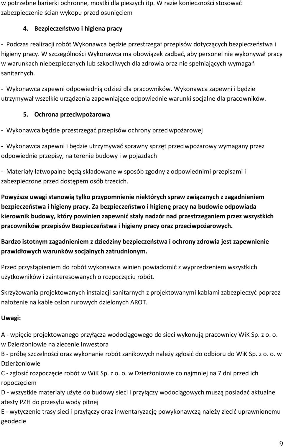 W szczególności Wykonawca ma obowiązek zadbać, aby personel nie wykonywał pracy w warunkach niebezpiecznych lub szkodliwych dla zdrowia oraz nie spełniających wymagań sanitarnych.