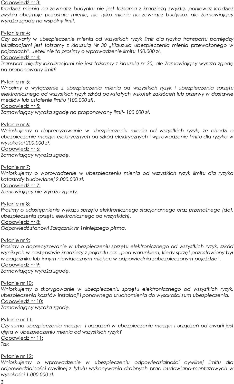 Pytanie nr 4: Czy zawarty w ubezpieczenie mienia od wszystkich ryzyk limit dla ryzyka transportu pomiędzy lokalizacjami jest toŝsamy z klauzulą Nr 30 Klauzula ubezpieczenia mienia przewoŝonego w