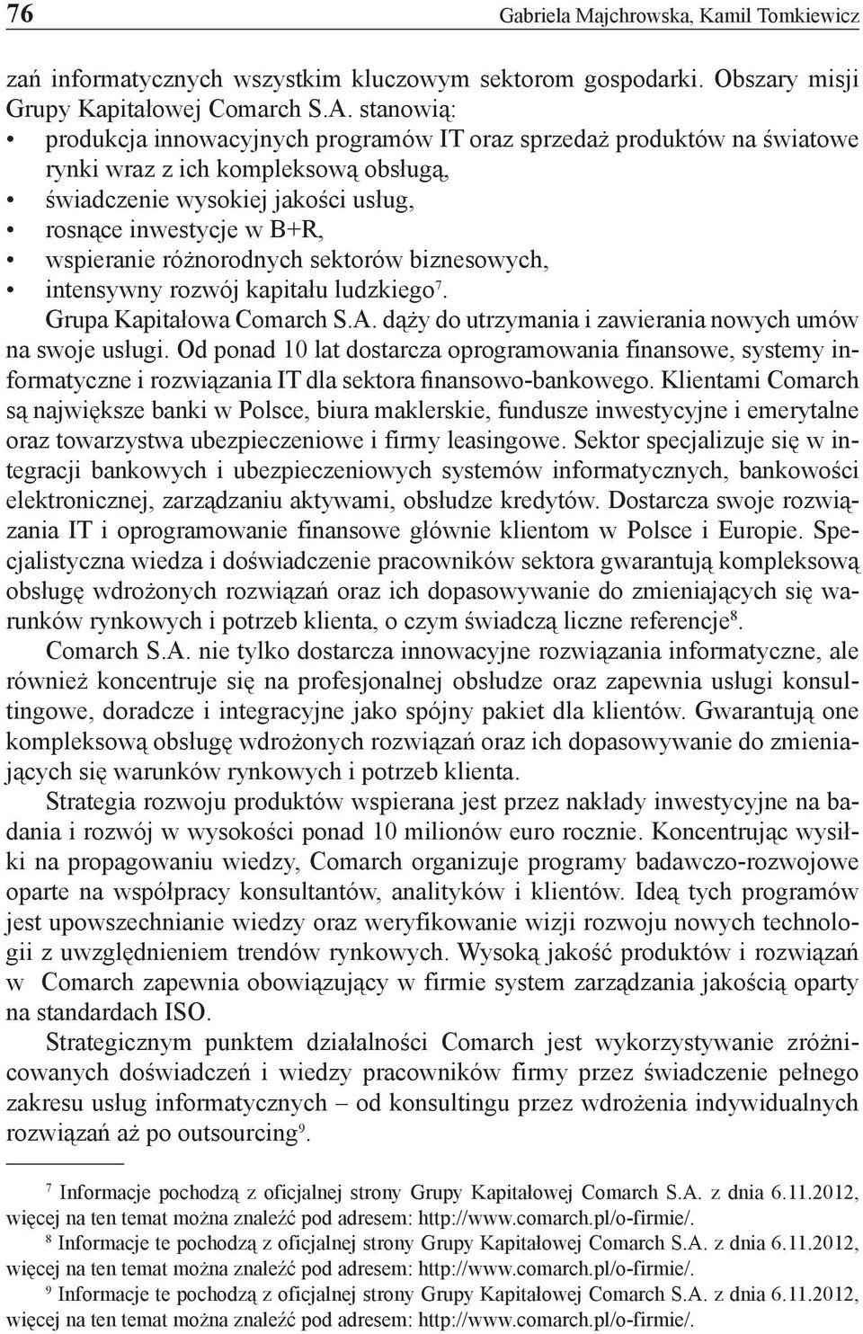 różnorodnych sektorów biznesowych, intensywny rozwój kapitału ludzkiego 7. Grupa Kapitałowa Comarch S.A. dąży do utrzymania i zawierania nowych umów na swoje usługi.