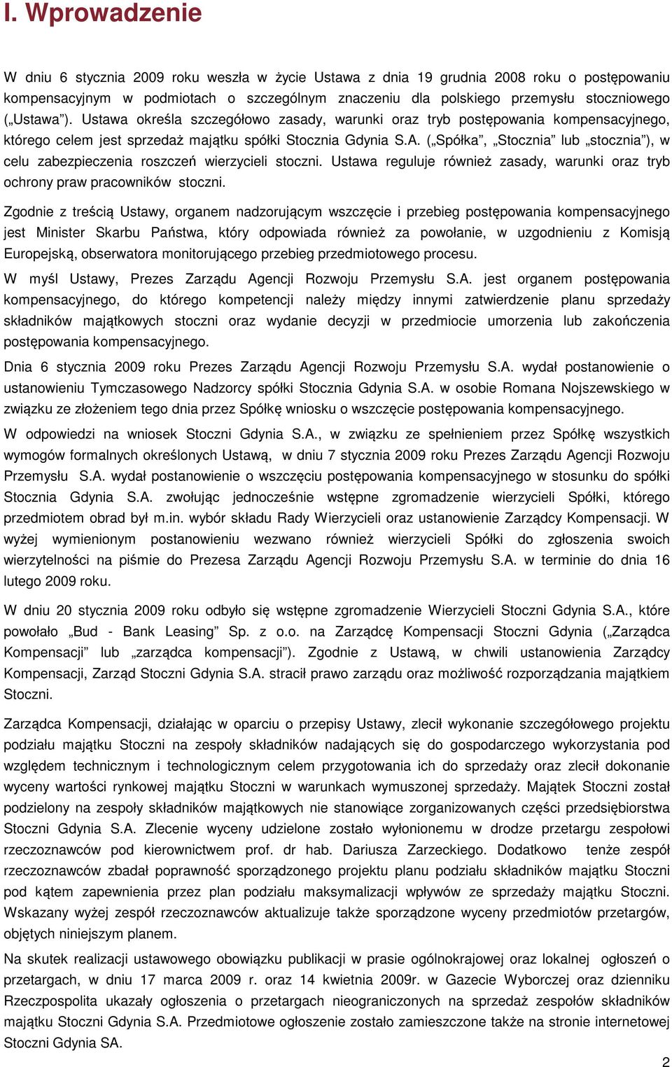 ( Spółka, Stocznia lub stocznia ), w celu zabezpieczenia roszczeń wierzycieli stoczni. Ustawa reguluje również zasady, warunki oraz tryb ochrony praw pracowników stoczni.