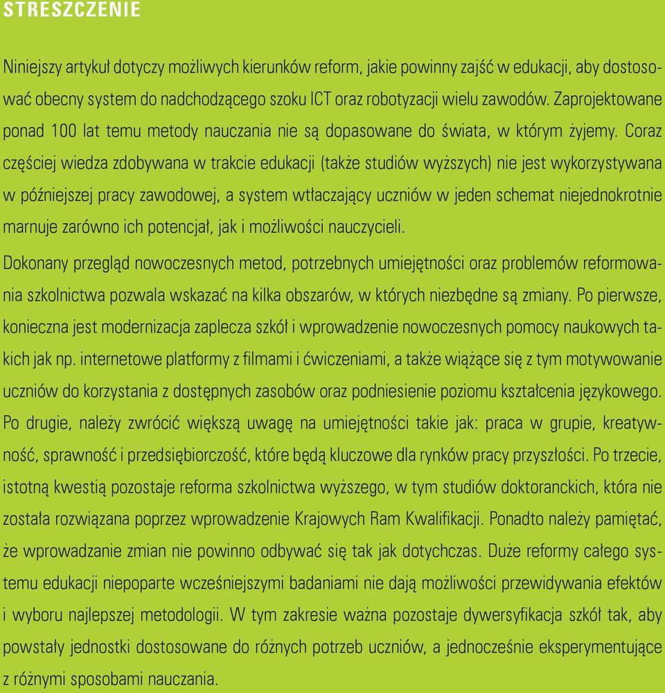 Coraz częściej wiedza zdobywana w trakcie edukacji (także studiów wyższych) nie jest wykorzystywana w późniejszej pracy zawodowej, a system wtłaczający uczniów w jeden schemat niejednokrotnie marnuje