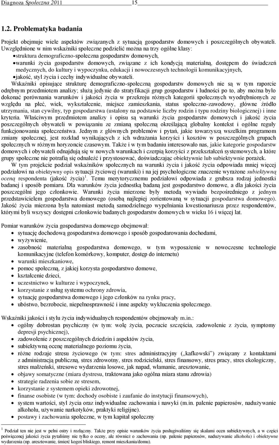 materialną, dostępem do świadczeń medycznych, do kultury i wypoczynku, edukacji i nowoczesnych technologii komunikacyjnych, jakość, styl życia i cechy indywidualne obywateli.