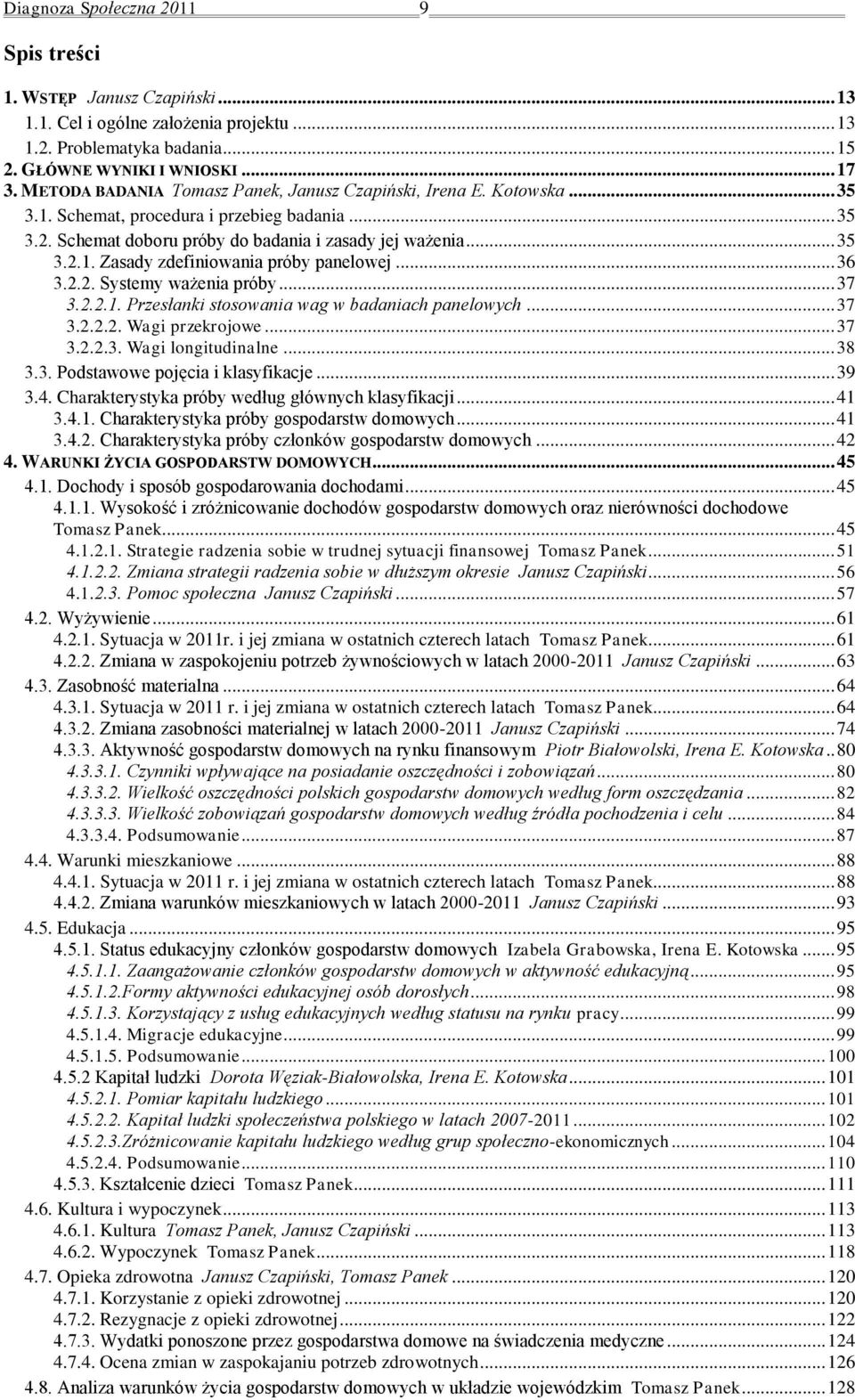 .. 36 3.2.2. Systemy ważenia próby... 37 3.2.2.1. Przesłanki stosowania wag w badaniach panelowych... 37 3.2.2.2. Wagi przekrojowe... 37 3.2.2.3. Wagi longitudinalne... 38 3.3. Podstawowe pojęcia i klasyfikacje.