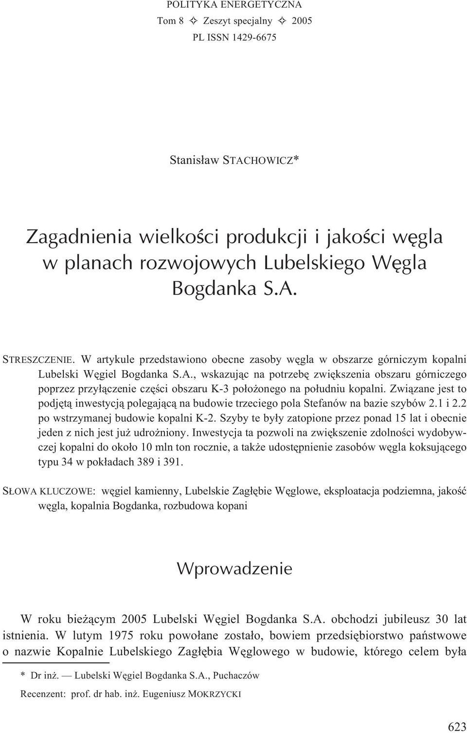 , wskazuj¹c na potrzebê zwiêkszenia obszaru górniczego poprzez przy³¹czenie czêœci obszaru K-3 po³o onego na po³udniu kopalni.