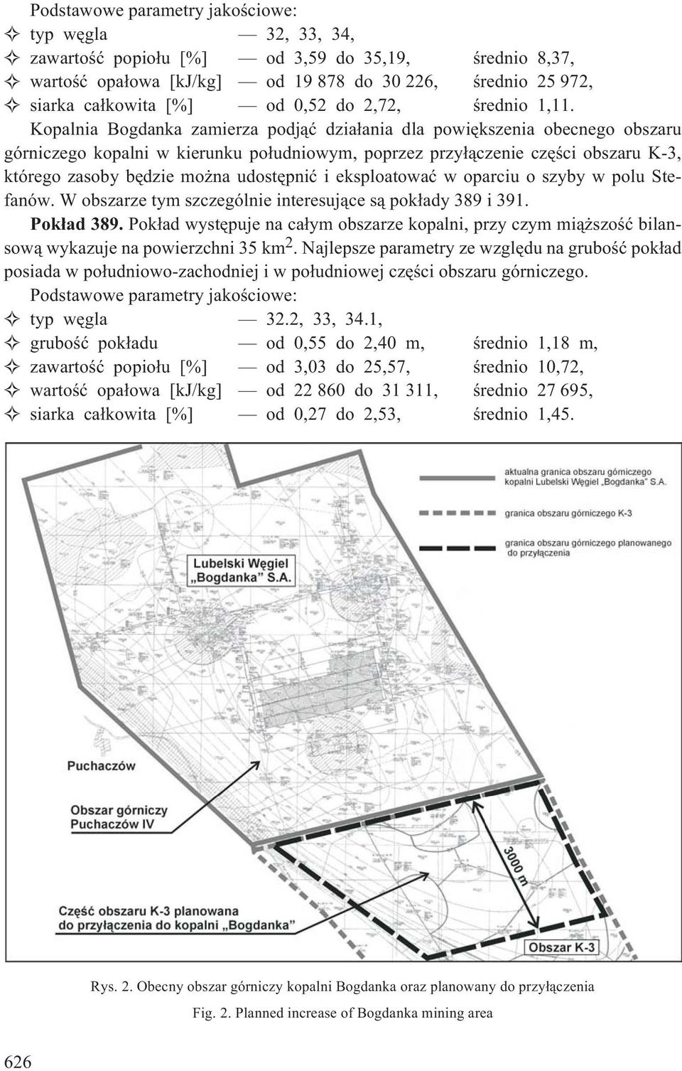 Kopalnia Bogdanka zamierza podj¹æ dzia³ania dla powiêkszenia obecnego obszaru górniczego kopalni w kierunku po³udniowym, poprzez przy³¹czenie czêœci obszaru K-3, którego zasoby bêdzie mo na