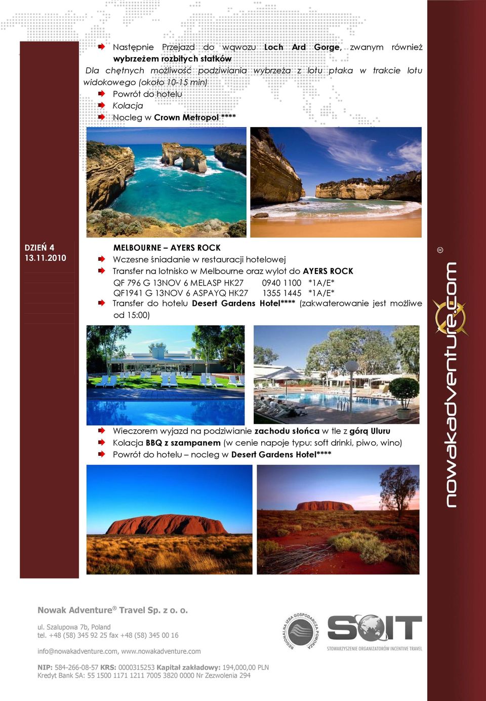 2010 MELBOURNE AYERS ROCK Wczesne śniadanie w restauracji hotelowej Transfer na lotnisko w Melbourne oraz wylot do AYERS ROCK QF 796 G 13NOV 6 MELASP HK27 0940 1100 *1A/E*