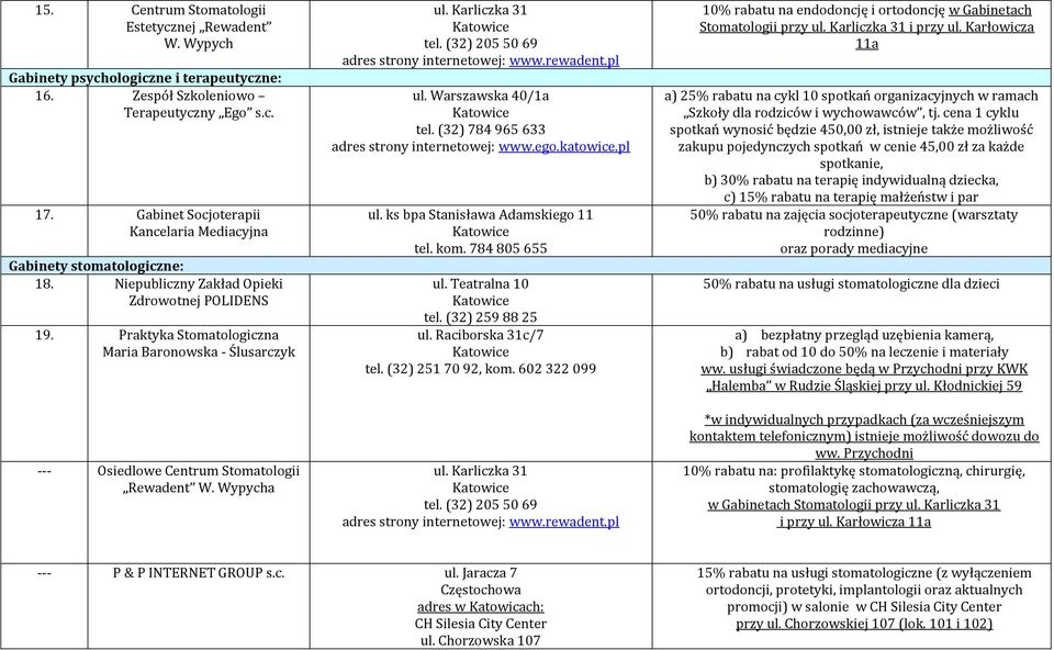 Praktyka Stomatologiczna Maria Baronowska - Ślusarczyk --- Osiedlowe Centrum Stomatologii Rewadent W. Wypycha ul. Karliczka 31 tel. (32) 205 50 69 www.rewadent.pl ul. Warszawska 40/1a tel.