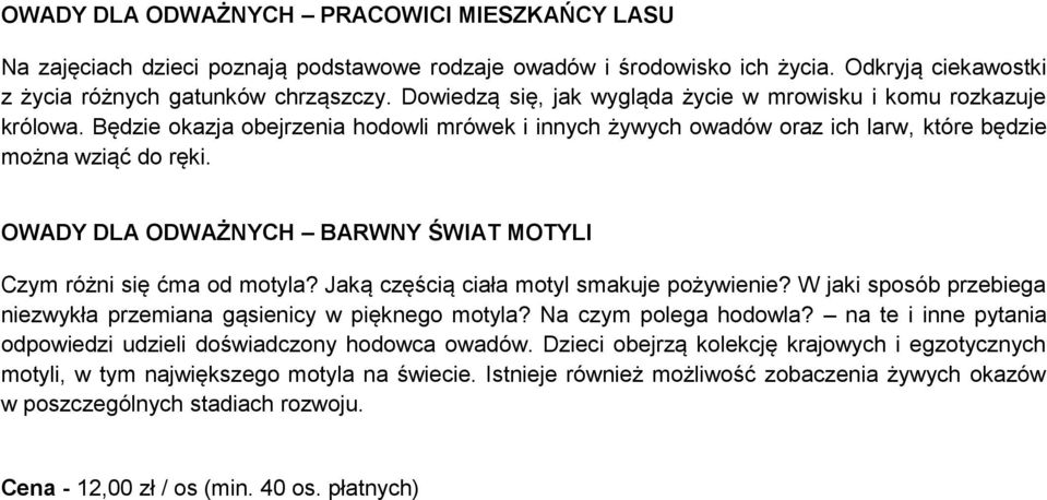 OWADY DLA ODWAŻNYCH BARWNY ŚWIAT MOTYLI Czym różni się ćma od motyla? Jaką częścią ciała motyl smakuje pożywienie? W jaki sposób przebiega niezwykła przemiana gąsienicy w pięknego motyla?