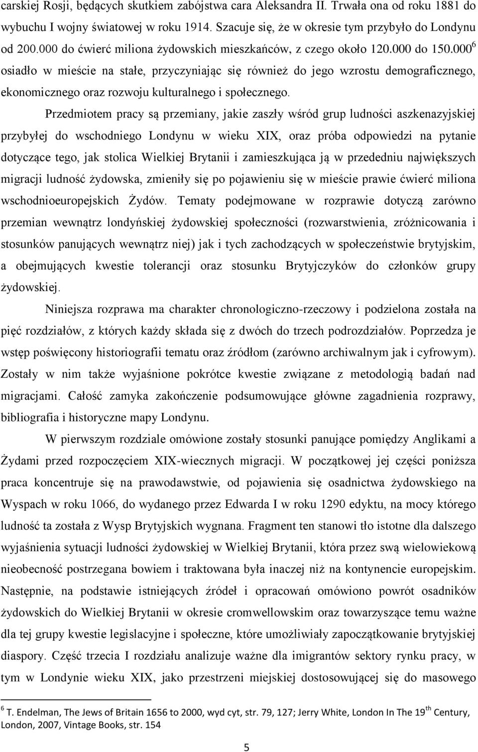 000 6 osiadło w mieście na stałe, przyczyniając się również do jego wzrostu demograficznego, ekonomicznego oraz rozwoju kulturalnego i społecznego.