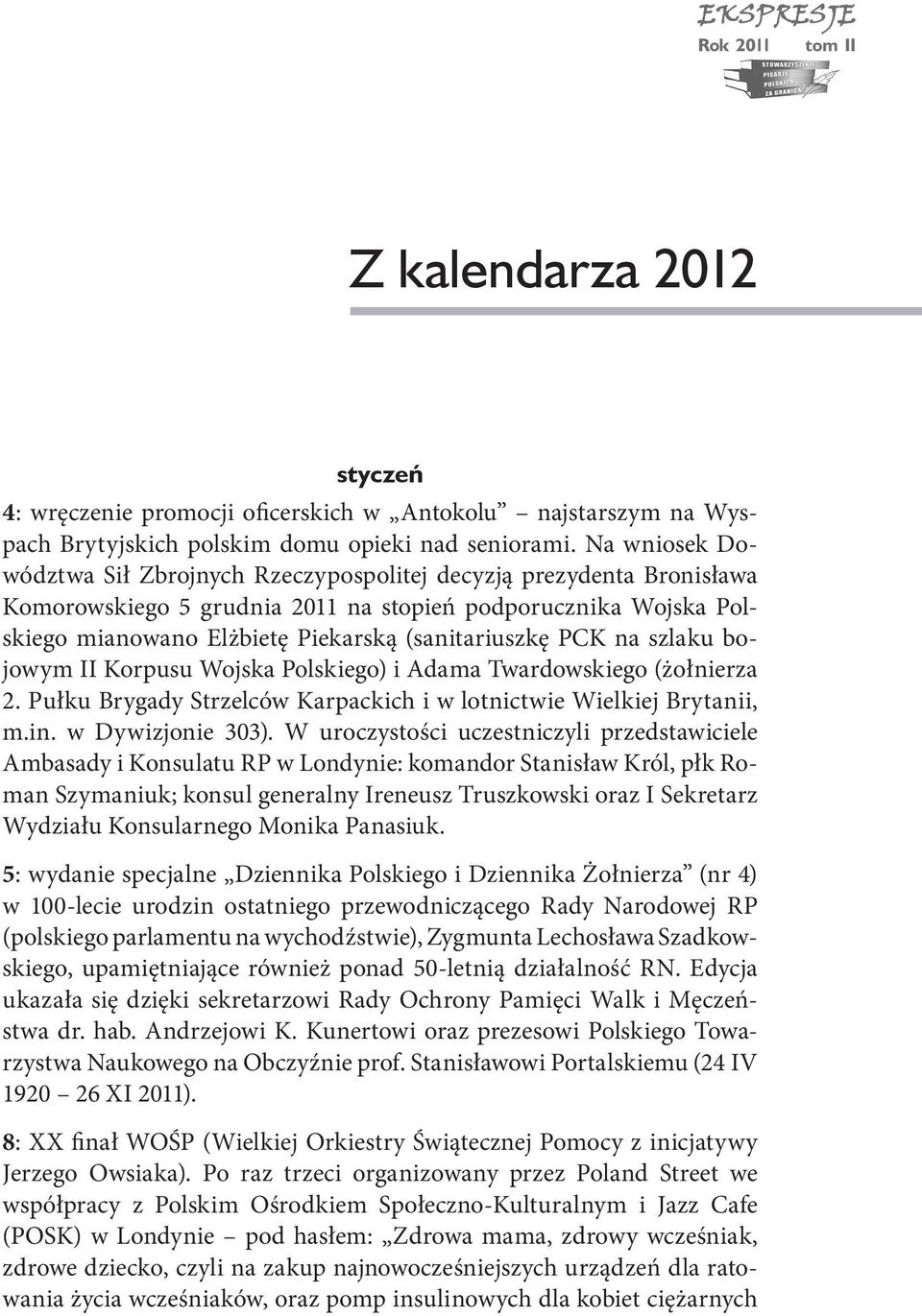 PCK na szlaku bojowym II Korpusu Wojska Polskiego) i Adama Twardowskiego (żołnierza 2. Pułku Brygady Strzelców Karpackich i w lotnictwie Wielkiej Brytanii, m.in. w Dywizjonie 303).