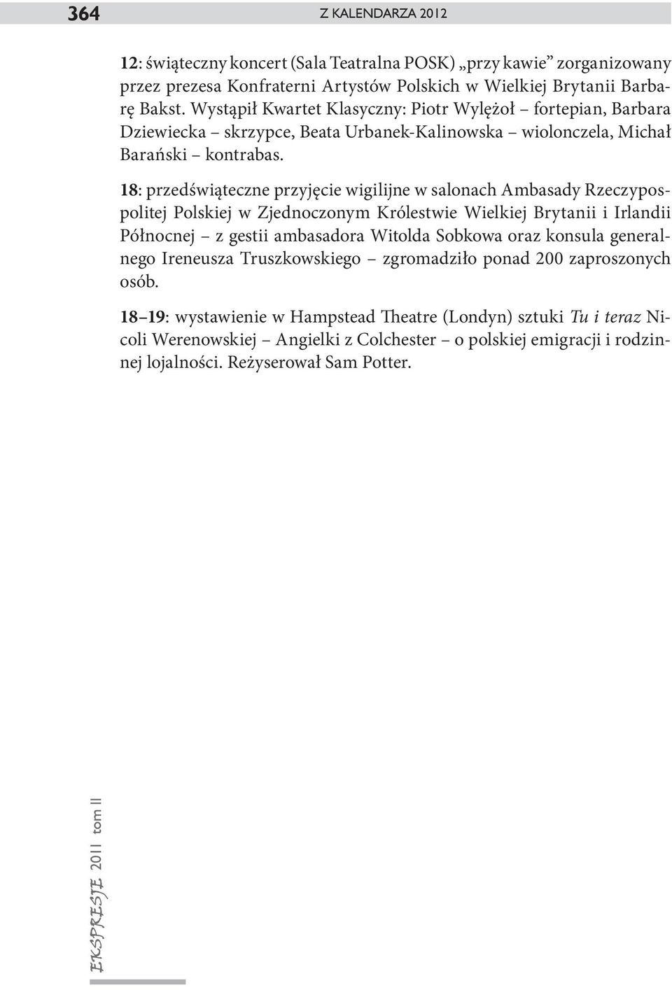 18: przedświąteczne przyjęcie wigilijne w salonach Ambasady Rzeczypospolitej Polskiej w Zjednoczonym Królestwie Wielkiej Brytanii i Irlandii Północnej z gestii ambasadora Witolda Sobkowa oraz