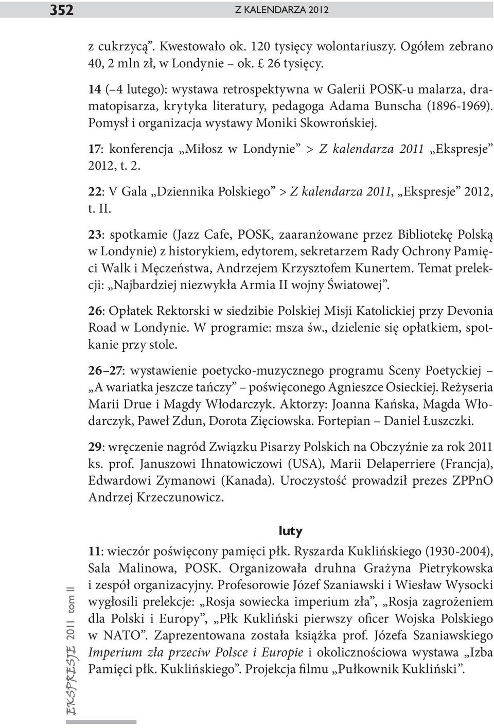 17: konferencja Miłosz w Londynie > Z kalendarza 2011 Ekspresje 2012, t. 2. 22: V Gala Dziennika Polskiego > Z kalendarza 2011, Ekspresje 2012, t. II.