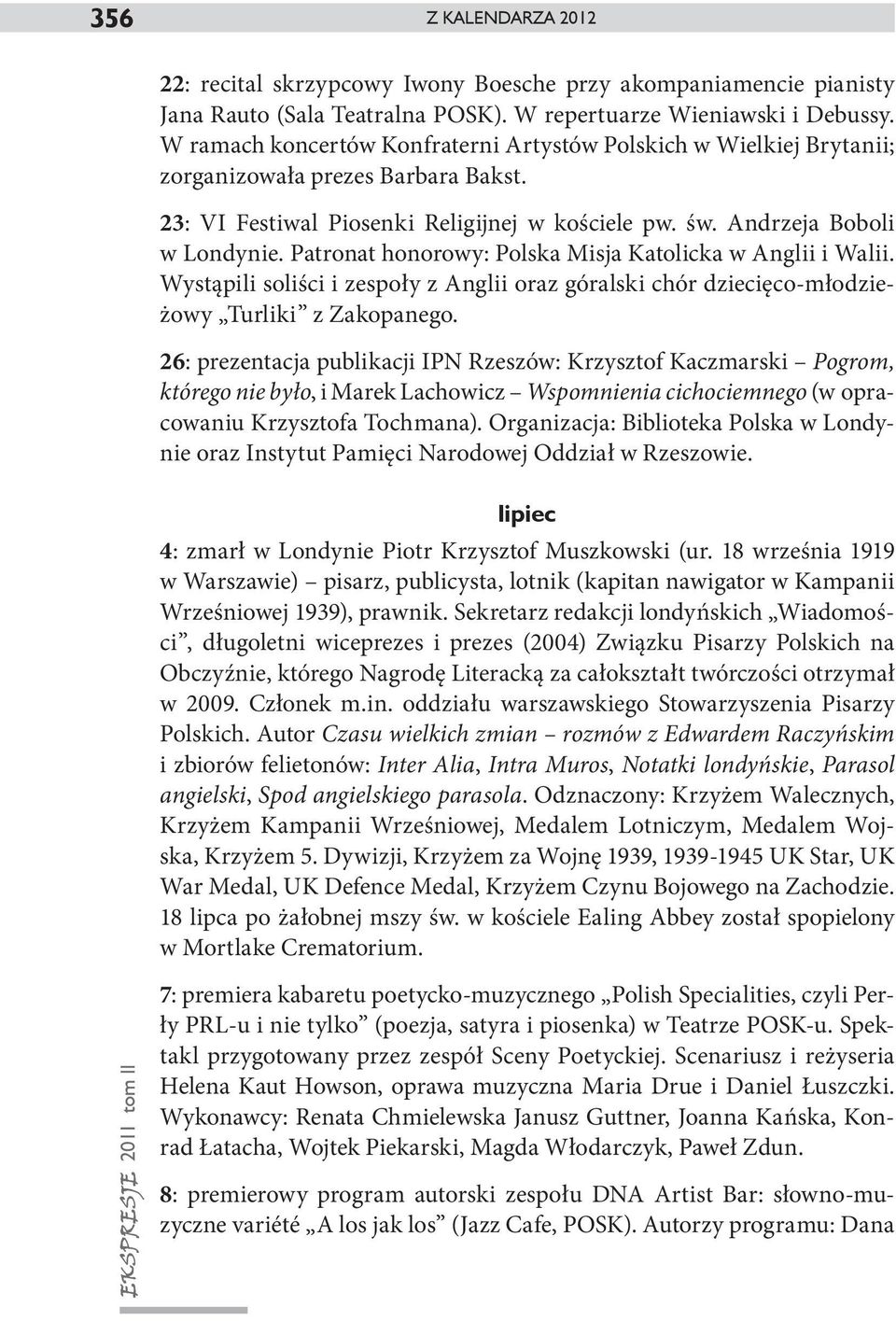 Patronat honorowy: Polska Misja Katolicka w Anglii i Walii. Wystąpili soliści i zespoły z Anglii oraz góralski chór dziecięco-młodzieżowy Turliki z Zakopanego.