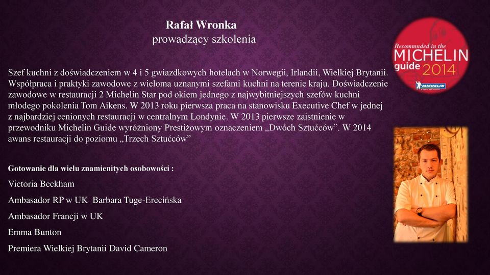 Doświadczenie zawodowe w restauracji 2 Michelin Star pod okiem jednego z najwybitniejszych szefów kuchni młodego pokolenia Tom Aikens.