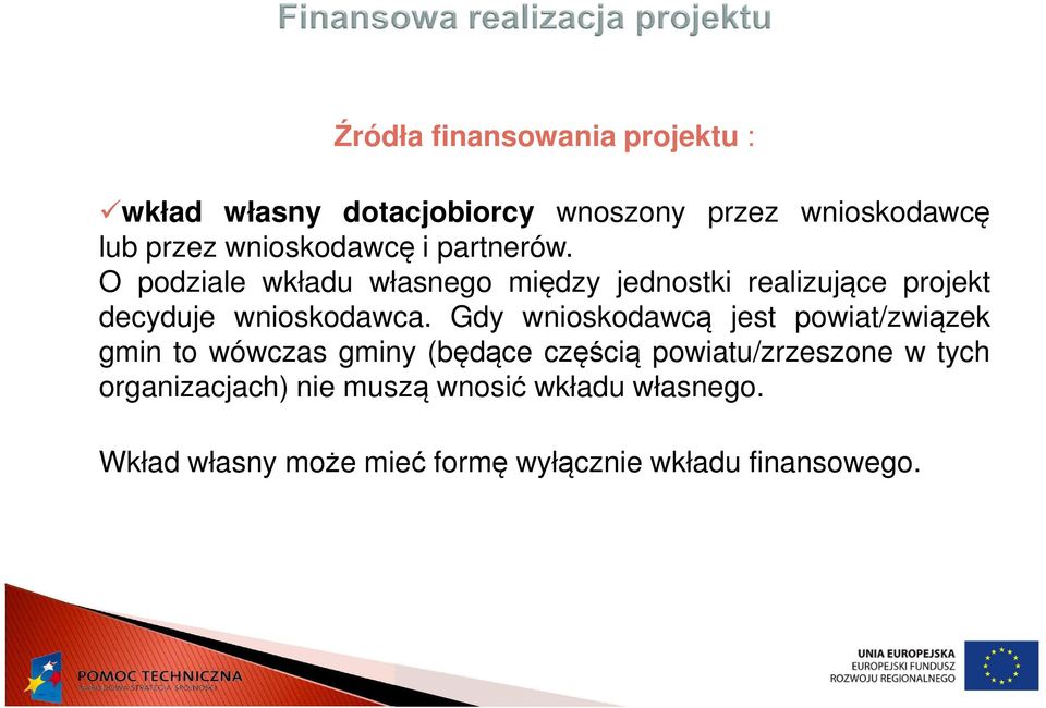 O podziale wkładu własnego między jednostki realizujące projekt decyduje wnioskodawca.