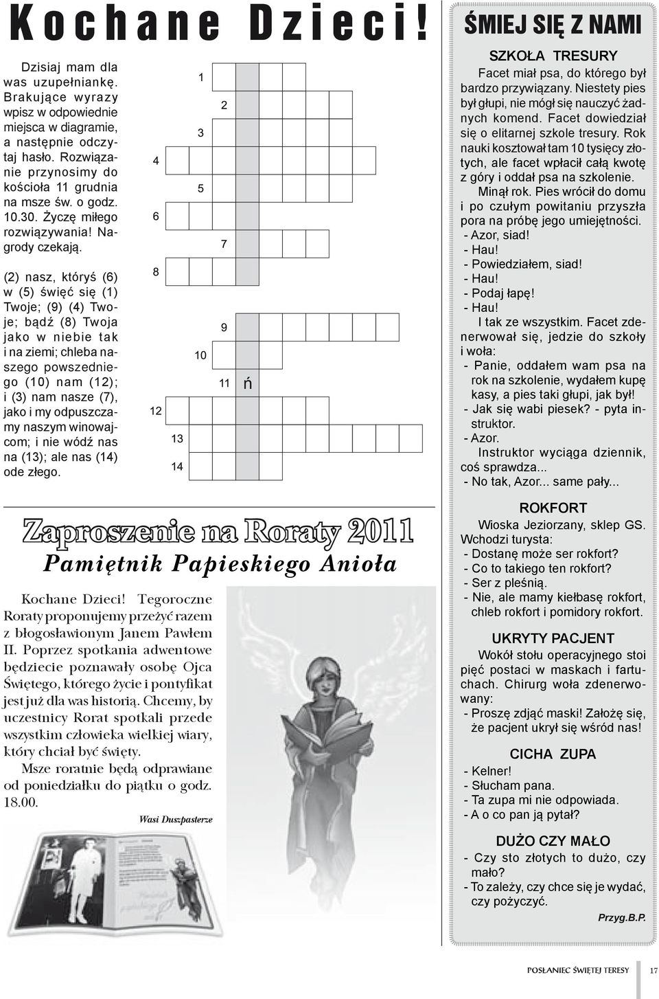 (2) nasz, któryś (6) w (5) święć się (1) Twoje; (9) (4) Twoje; bądź (8) Twoja jako w niebie tak i na ziemi; chleba naszego powszedniego (10) nam (12); i (3) nam nasze (7), jako i my odpuszczamy