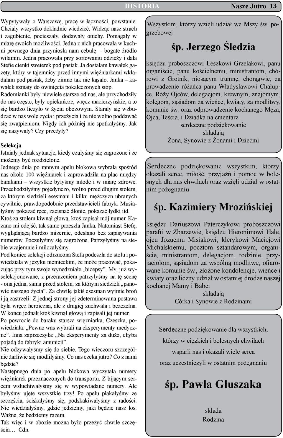 Jedna pracowała przy sortowaniu odzieży i dała Stefie cienki sweterek pod pasiak.