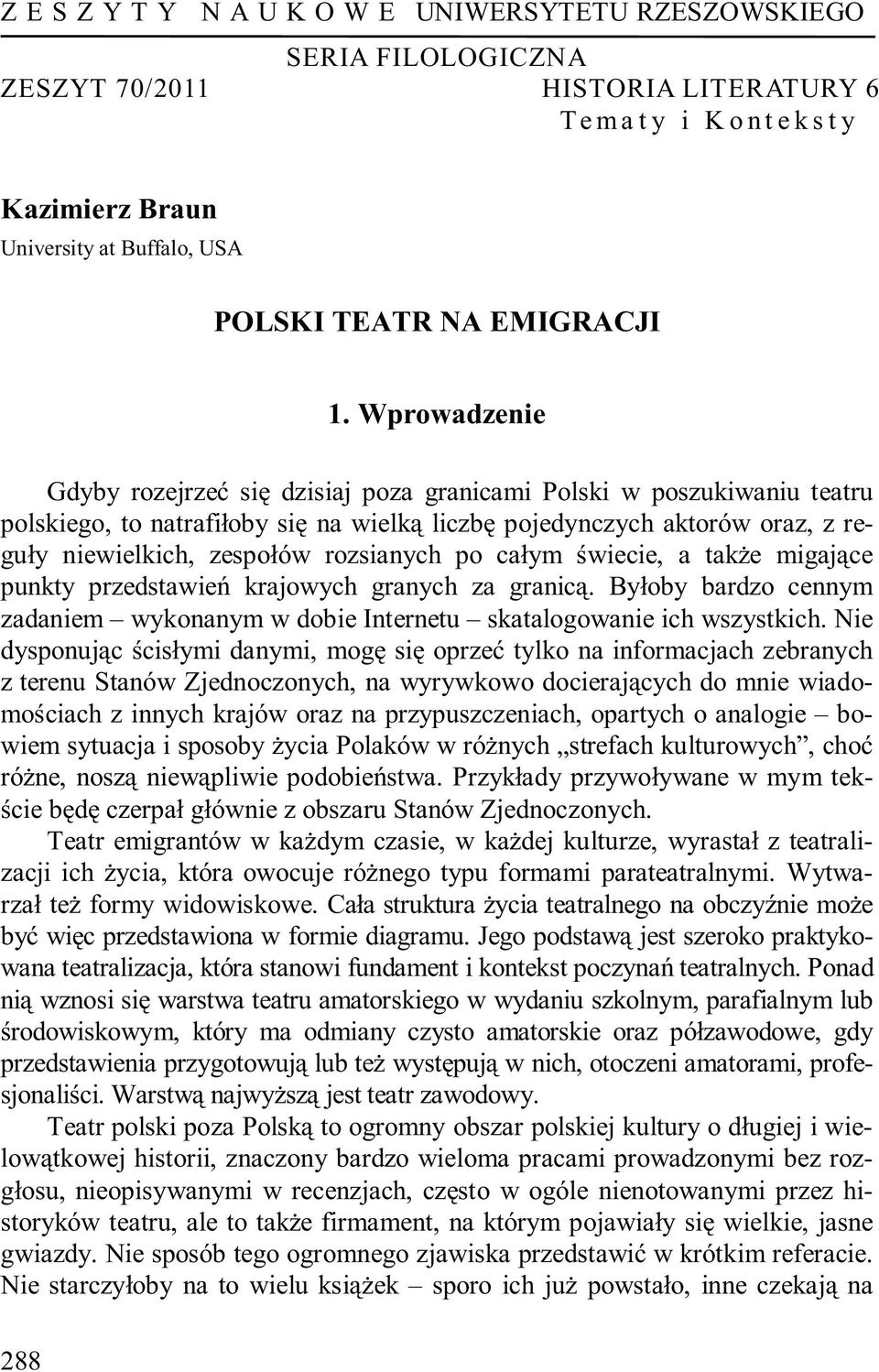 Wprowadzenie Gdyby rozejrzeć się dzisiaj poza granicami Polski w poszukiwaniu teatru polskiego, to natrafiłoby się na wielką liczbę pojedynczych aktorów oraz, z reguły niewielkich, zespołów