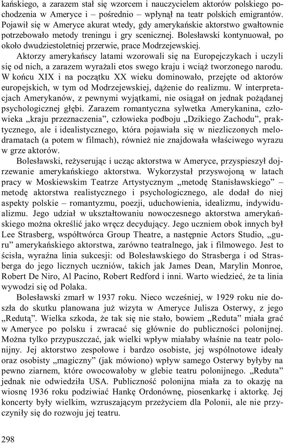 Bolesławski kontynuował, po około dwudziestoletniej przerwie, prace Modrzejewskiej.