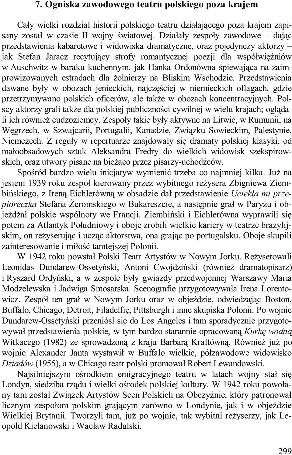 baraku kuchennym, jak Hanka Ordonówna śpiewająca na zaimprowizowanych estradach dla żołnierzy na Bliskim Wschodzie.