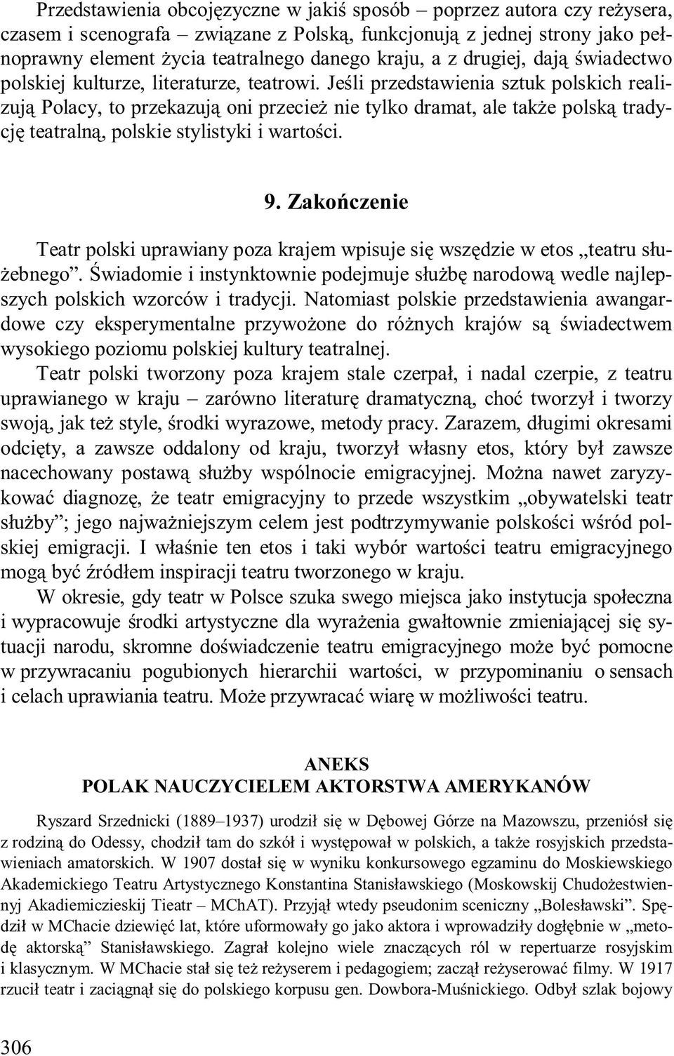 Jeśli przedstawienia sztuk polskich realizują Polacy, to przekazują oni przecież nie tylko dramat, ale także polską tradycję teatralną, polskie stylistyki i wartości. 9.