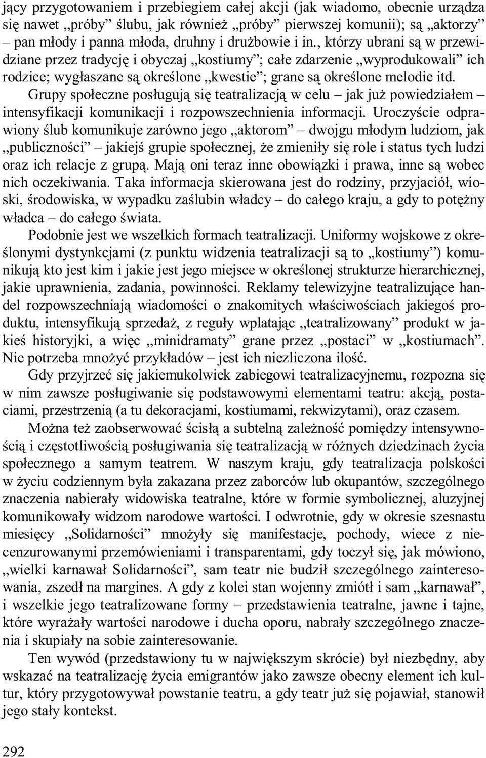 Grupy społeczne posługują się teatralizacją w celu jak już powiedziałem intensyfikacji komunikacji i rozpowszechnienia informacji.