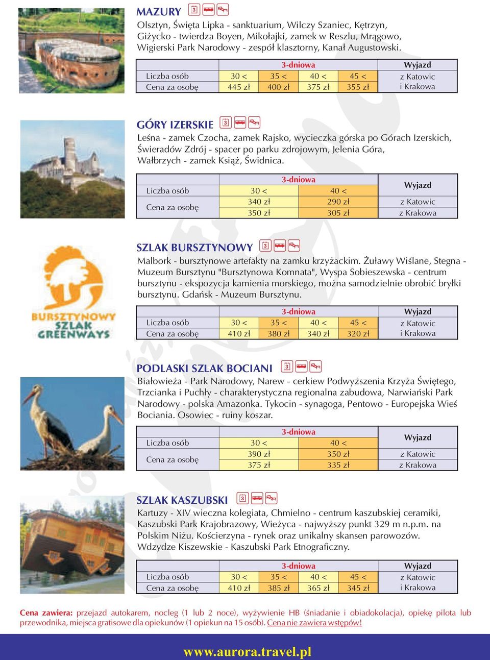 zdrojowym, Jelenia Góra, Wałbrzych - zamek Książ, Świdnica. -dniowa 0 < 40 < 40 zł 90 zł z Katowic 50 zł 05 zł z Krakowa SZLAK BURSZTYNOWY Malbork - bursztynowe artefakty na zamku krzyżackim.