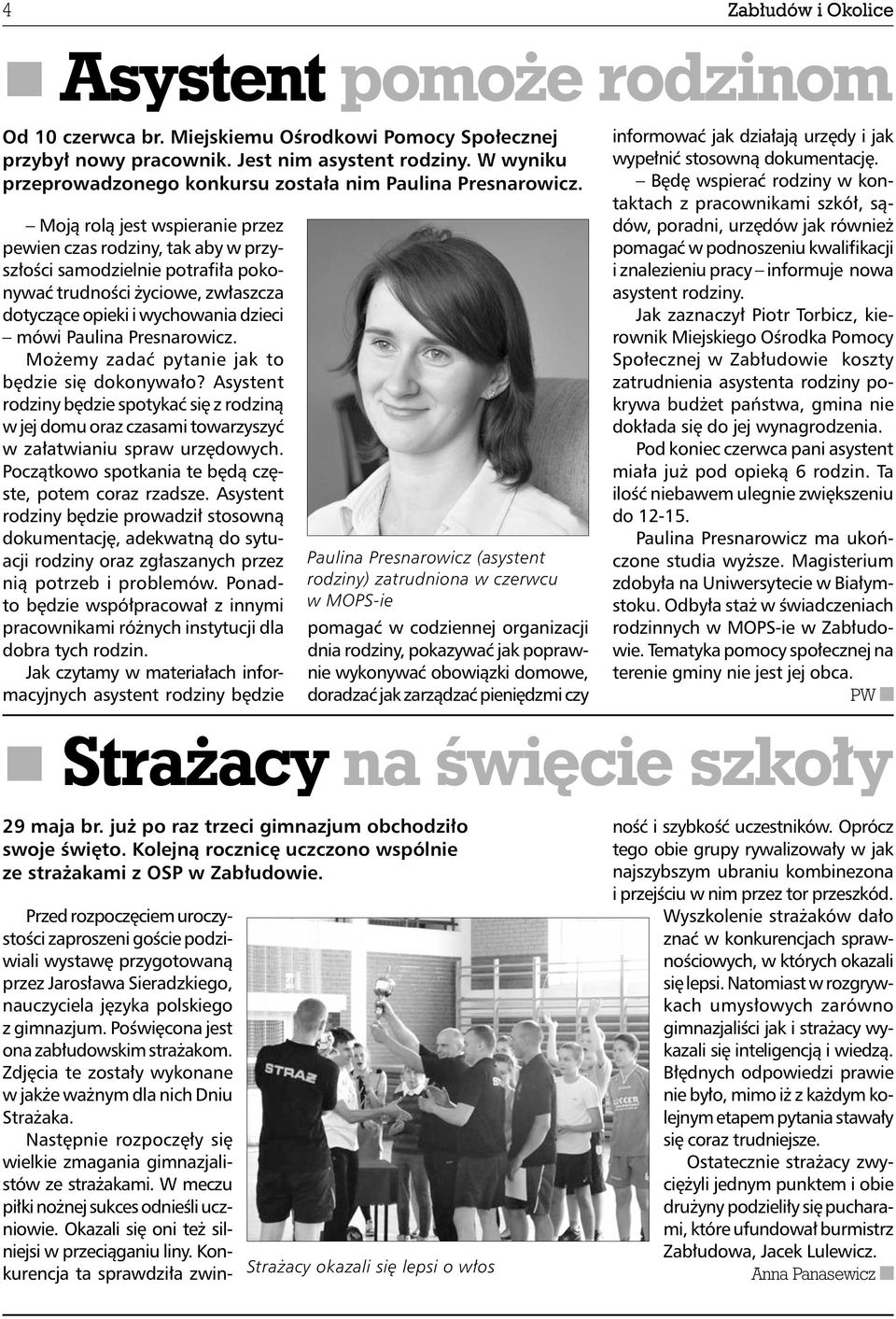 Moją rolą jest wspieranie przez pewien czas rodziny, tak aby w przyszłości samodzielnie potrafiła pokonywać trudności życiowe, zwłaszcza dotyczące opieki i wychowania dzieci mówi Paulina Presnarowicz.