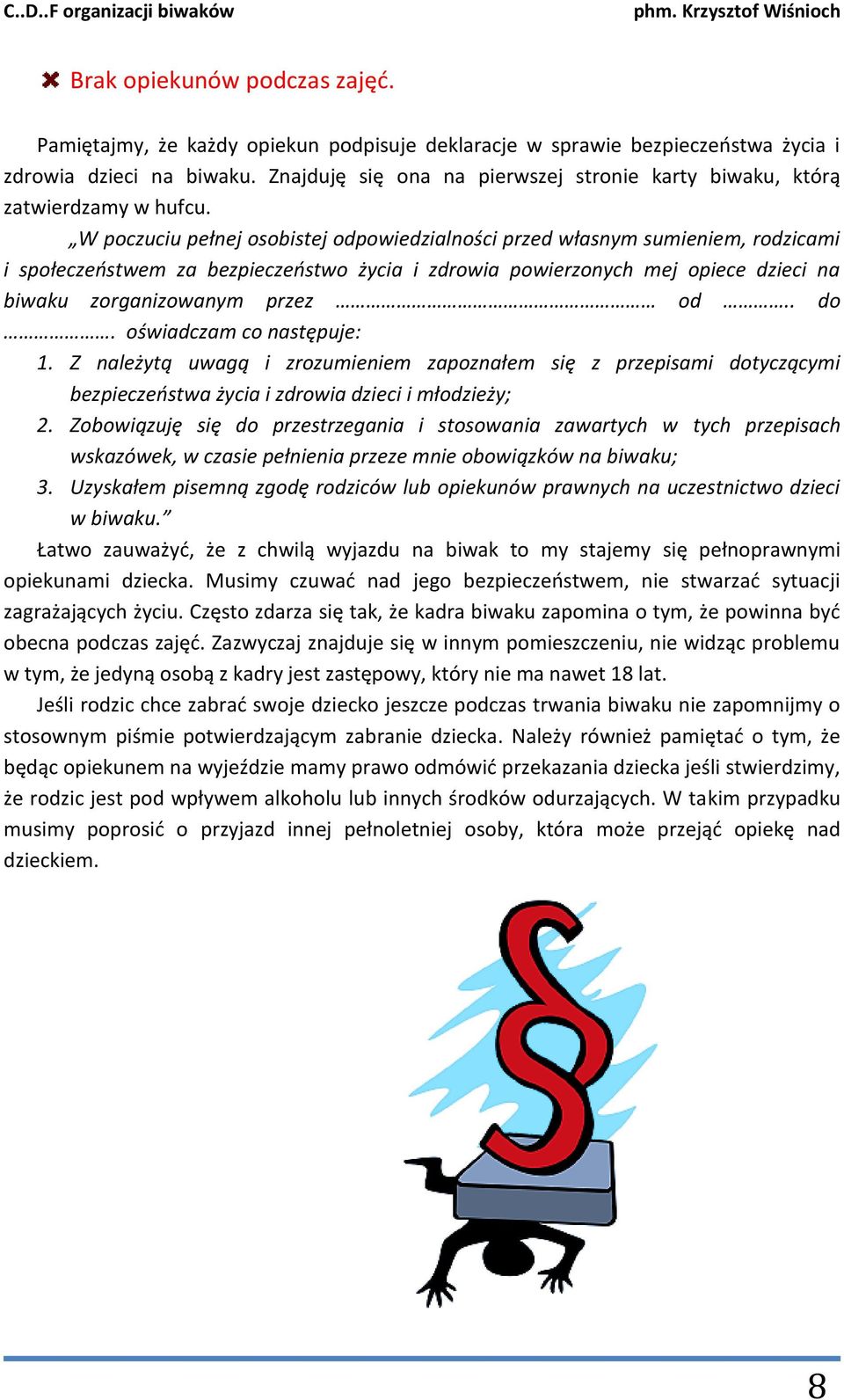 W poczuciu pełnej osobistej odpowiedzialności przed własnym sumieniem, rodzicami i społeczeństwem za bezpieczeństwo życia i zdrowia powierzonych mej opiece dzieci na biwaku zorganizowanym przez od.