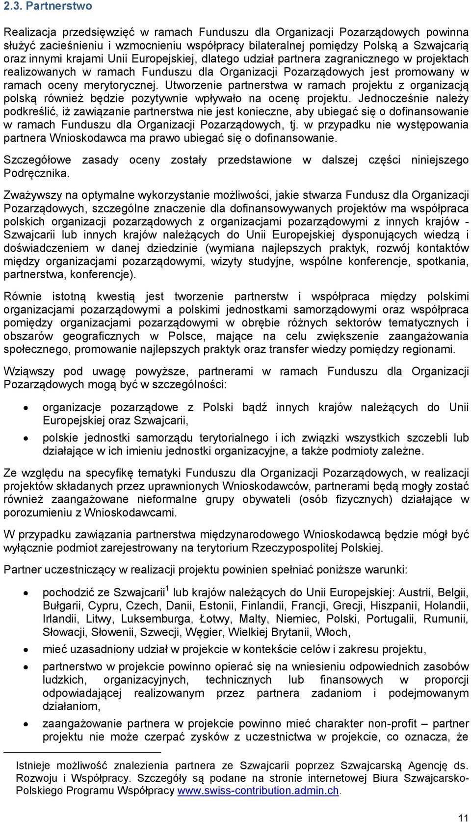 Utworzenie partnerstwa w ramach projektu z organizacją polską również będzie pozytywnie wpływało na ocenę projektu.