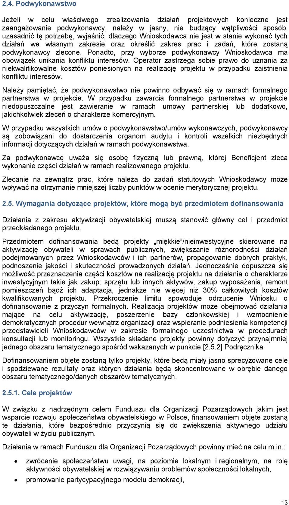 Ponadto, przy wyborze podwykonawcy Wnioskodawca ma obowiązek unikania konfliktu interesów.