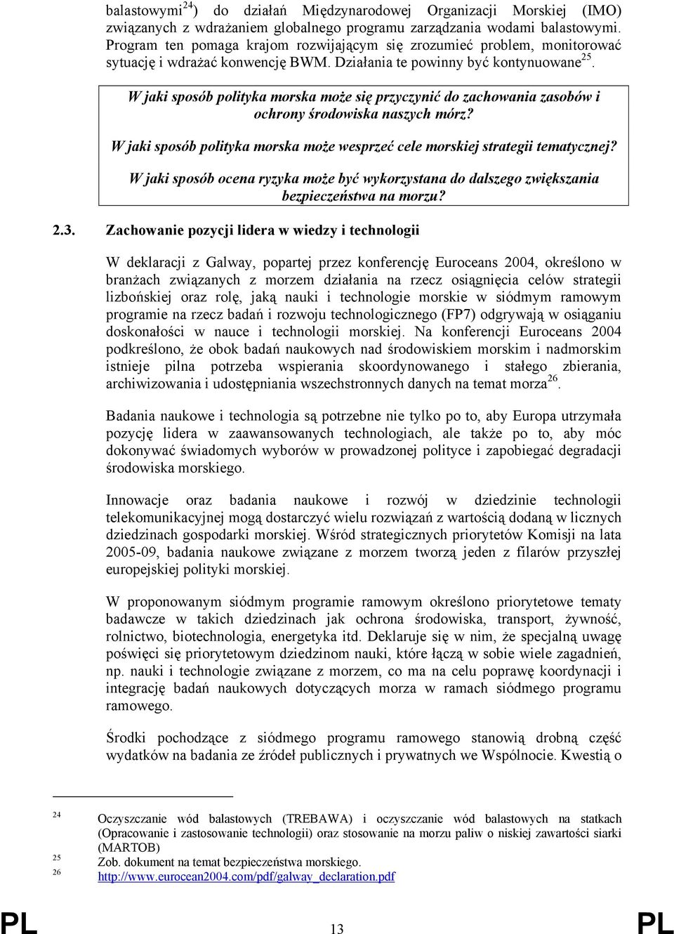 W jaki sposób polityka morska może się przyczynić do zachowania zasobów i ochrony środowiska naszych mórz? W jaki sposób polityka morska może wesprzeć cele morskiej strategii tematycznej?