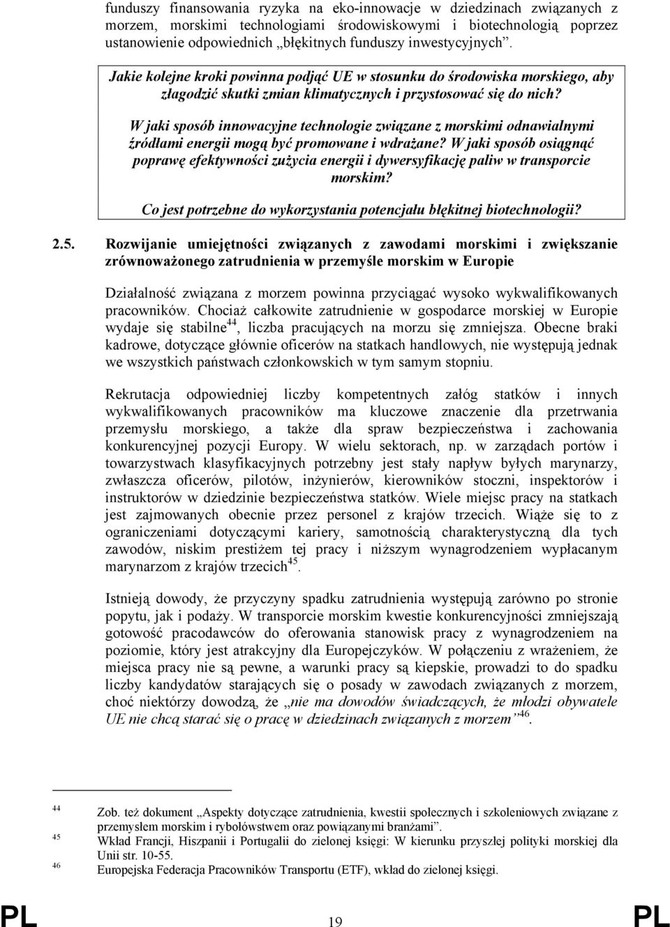 W jaki sposób innowacyjne technologie związane z morskimi odnawialnymi źródłami energii mogą być promowane i wdrażane?