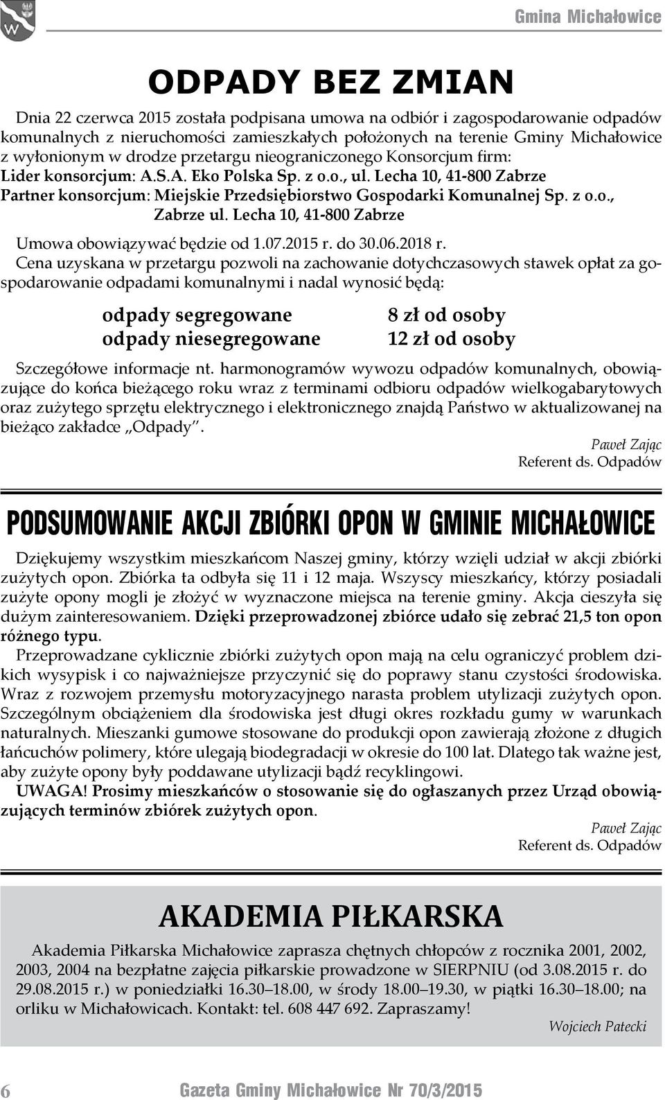 z o.o., Zabrze ul. Lecha 10, 41-800 Zabrze Umowa obowiązywać będzie od 1.07.2015 r. do 30.06.2018 r.