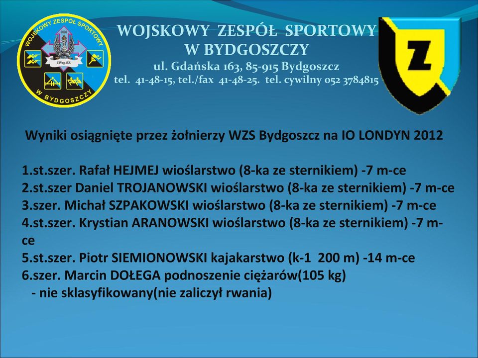 szer. Michał SZPAKOWSKI wioślarstwo (8-ka ze sternikiem) -7 m-ce 4.st.szer. Krystian ARANOWSKI wioślarstwo (8-ka ze sternikiem) -7 mce 5.