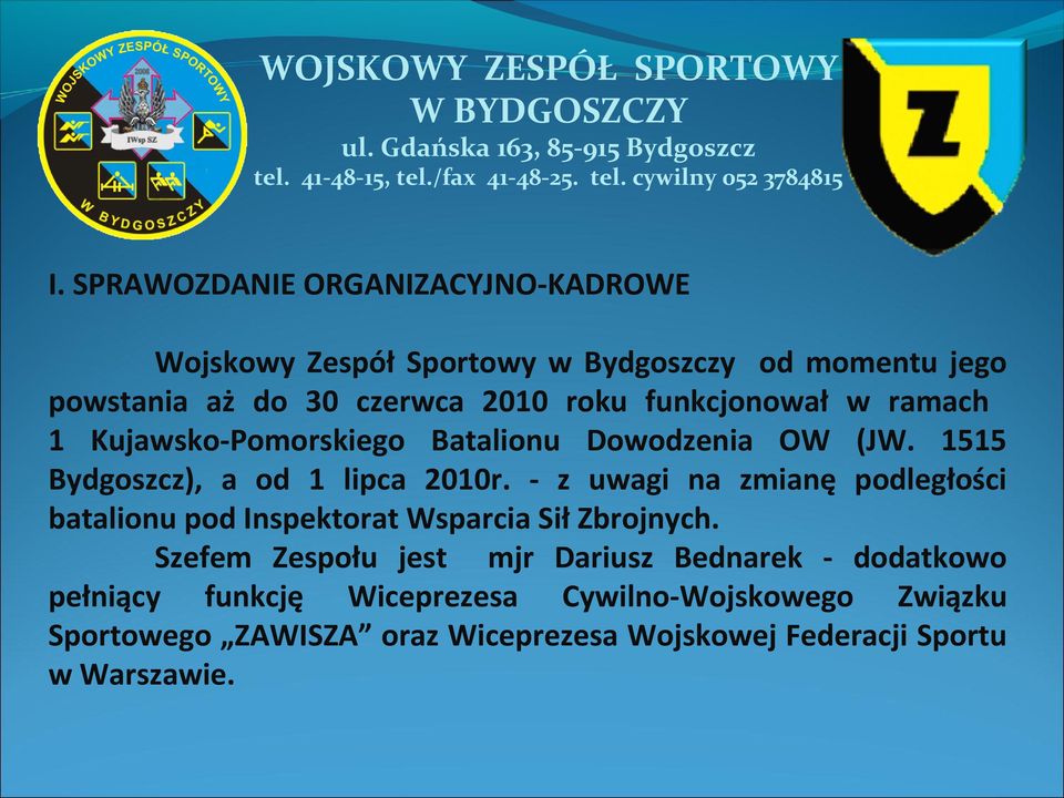 - z uwagi na zmianę podległości batalionu pod Inspektorat Wsparcia Sił Zbrojnych.