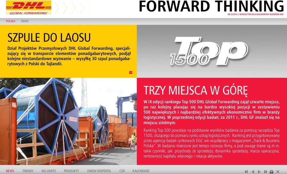 TRZY MIEJSCA W GÓRĘ W IX edycji rankingu Top 500 DHL Global Forwarding zajął czwarte miejsce, po raz kolejny plasując się na bardzo wysokiej pozycji w zestawieniu 500 największych i najbardziej