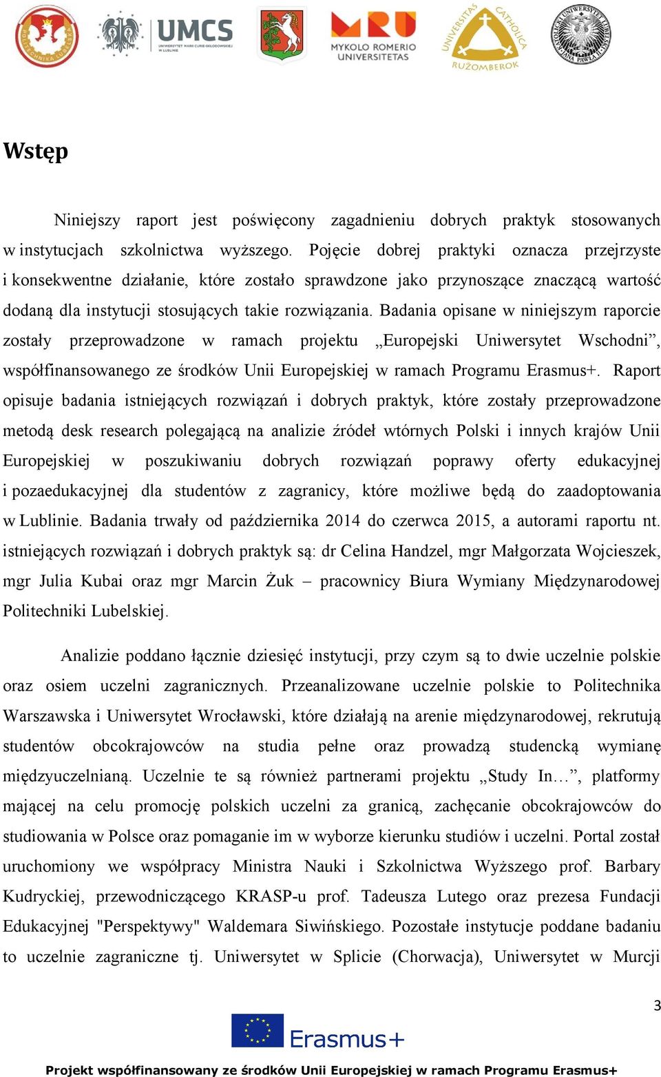 Badania opisane w niniejszym raporcie zostały przeprowadzone w ramach projektu Europejski Uniwersytet Wschodni, współfinansowanego ze środków Unii Europejskiej w ramach Programu Erasmus+.