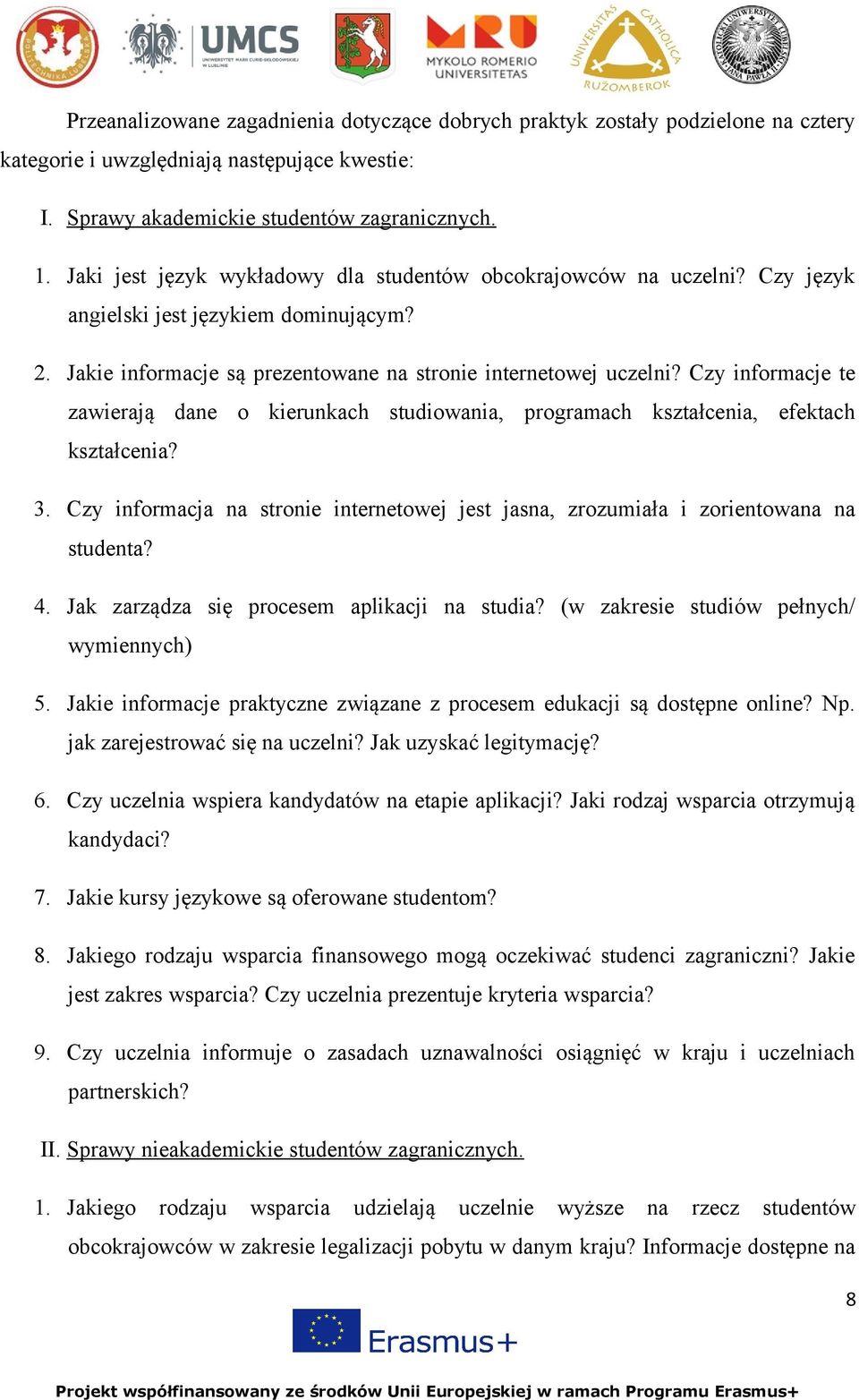 Czy informacje te zawierają dane o kierunkach studiowania, programach kształcenia, efektach kształcenia? 3. Czy informacja na stronie internetowej jest jasna, zrozumiała i zorientowana na studenta? 4.