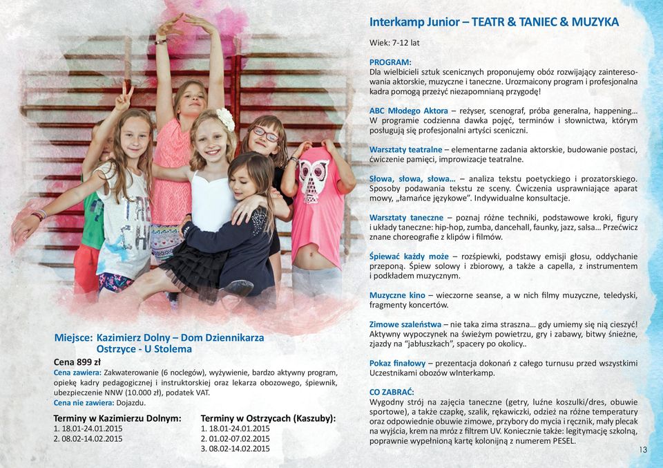 14.02.2015 Interkamp Junior TEATR & TANIEC & MUZYKA Wiek: 7-12 lat Dla wielbicieli sztuk scenicznych proponujemy obóz rozwijający zainteresowania aktorskie, muzyczne i taneczne.