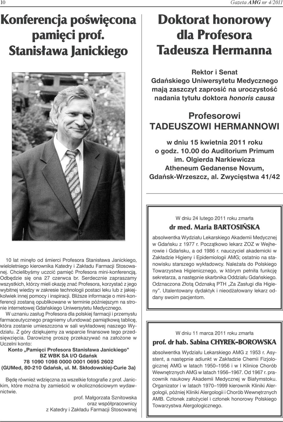 doktora honoris causa Profesorowi TADEUSZOWI HERMANNOWI w dniu 15 kwietnia 2011 roku o godz. 10.00 do Auditorium Primum im. Olgierda Narkiewicza Atheneum Gedanense Novum, Gdańsk-Wrzeszcz, al.