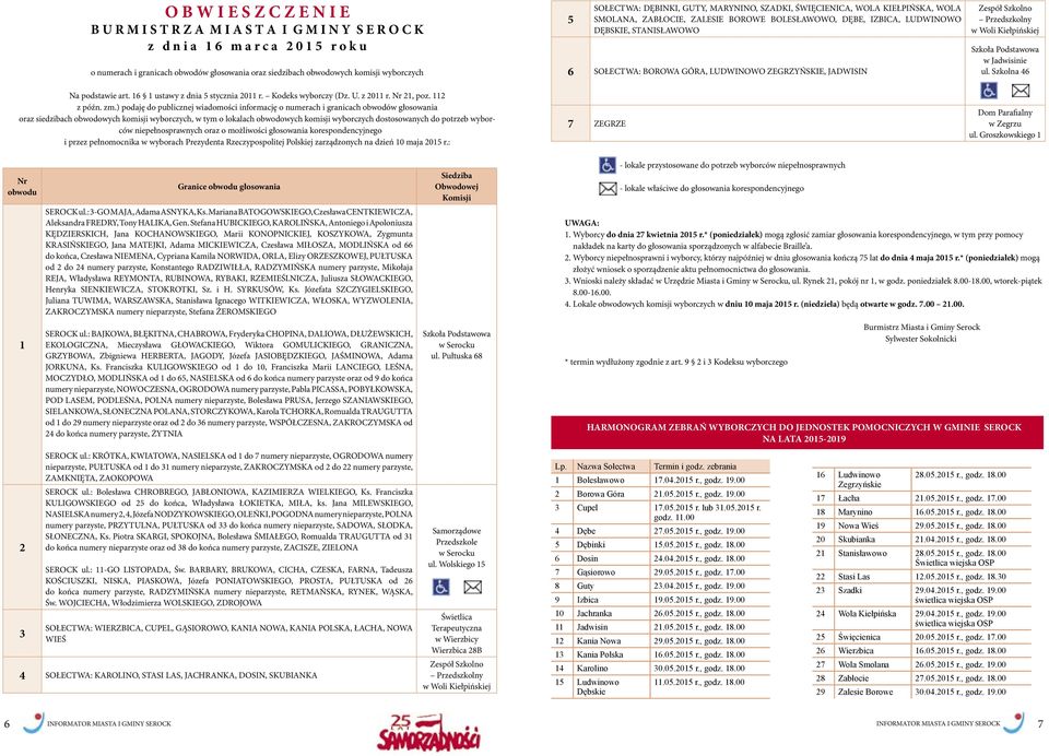 ) podaję do publicznej wiadomości informację o numerach i granicach obwodów głosowania oraz siedzibach obwodowych komisji wyborczych, w tym o lokalach obwodowych komisji wyborczych dostosowanych do