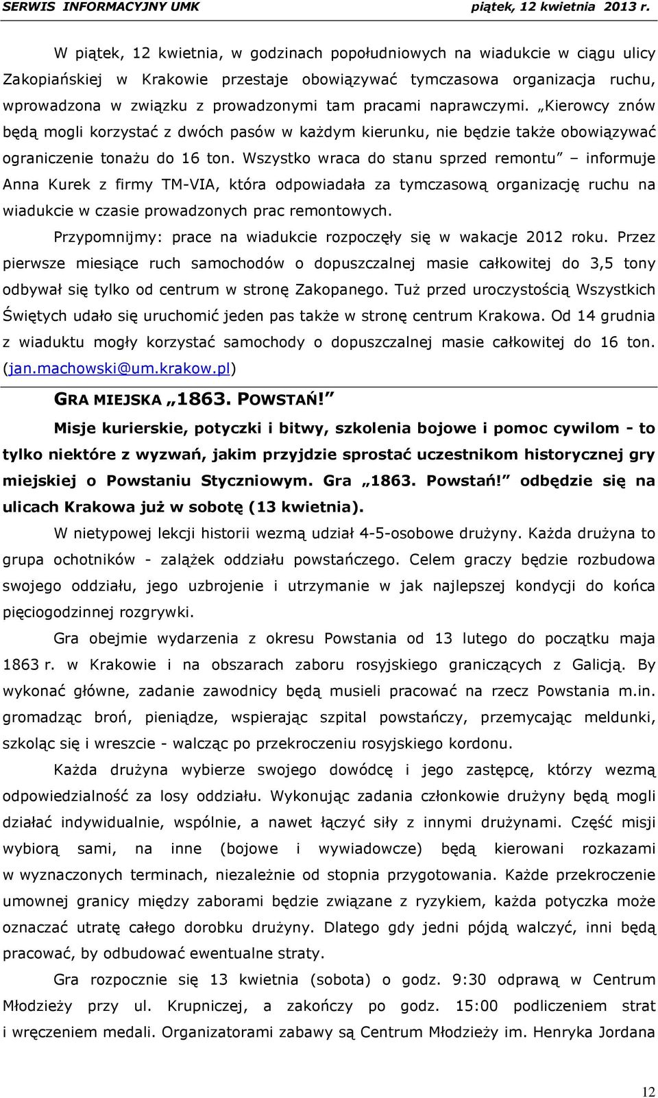 Wszystko wraca do stanu sprzed remontu informuje Anna Kurek z firmy TM-VIA, która odpowiadała za tymczasową organizację ruchu na wiadukcie w czasie prowadzonych prac remontowych.