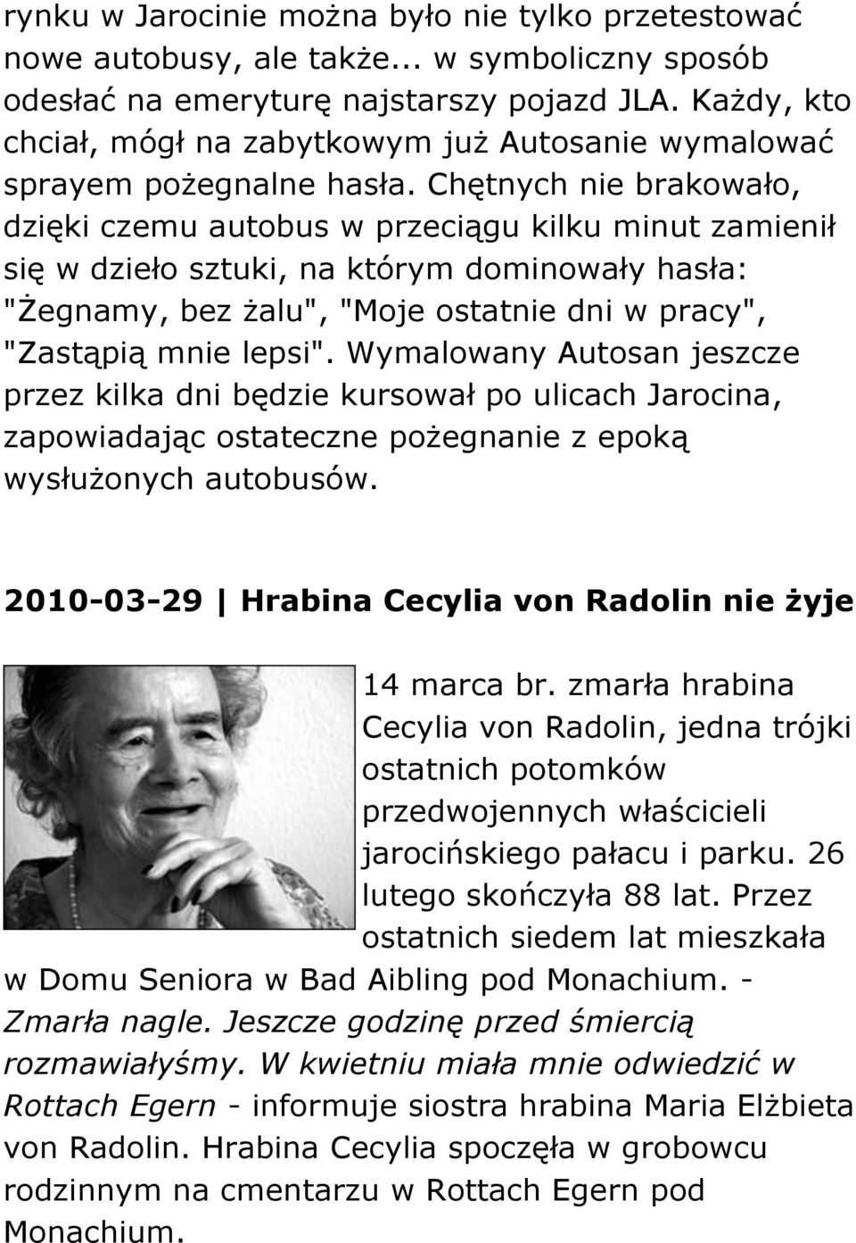 Chętnych nie brakowało, dzięki czemu autobus w przeciągu kilku minut zamienił się w dzieło sztuki, na którym dominowały hasła: "Żegnamy, bez żalu", "Moje ostatnie dni w pracy", "Zastąpią mnie lepsi".