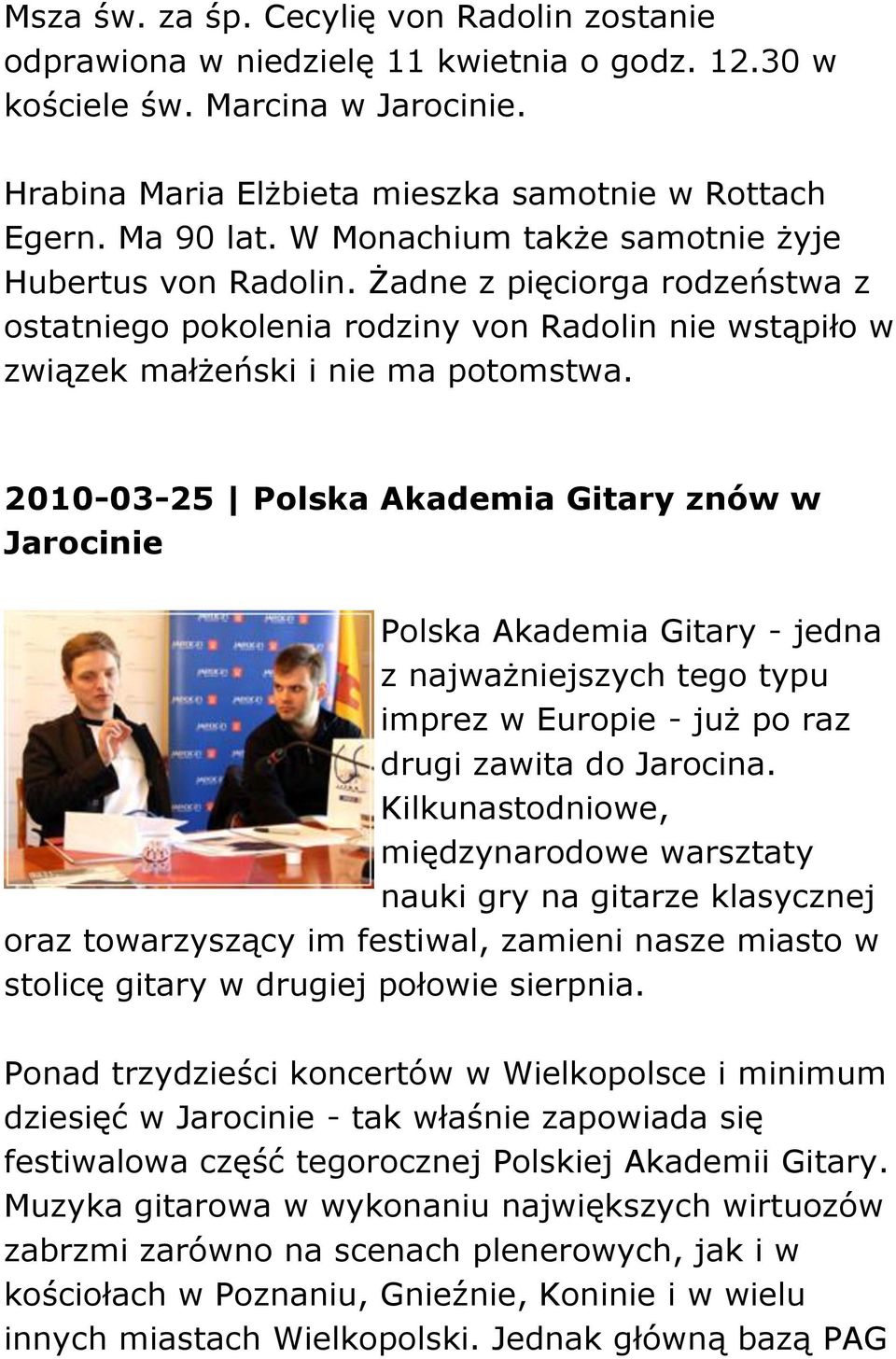 2010-03-25 Polska Akademia Gitary znów w Jarocinie Polska Akademia Gitary - jedna z najważniejszych tego typu imprez w Europie - już po raz drugi zawita do Jarocina.