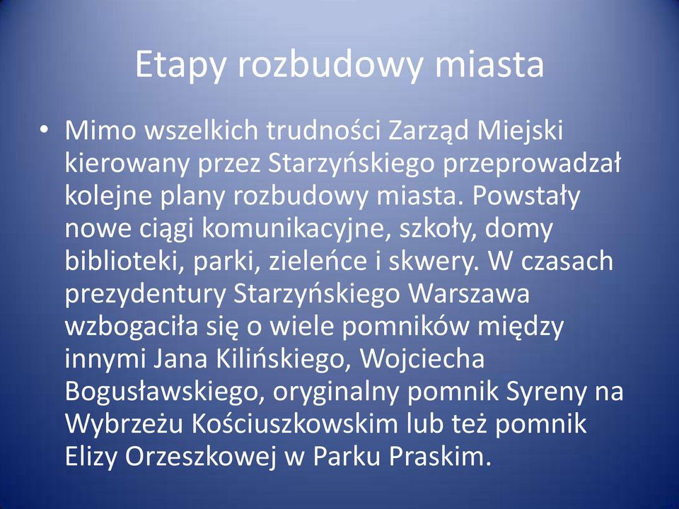 W czasach prezydentury Starzyńskiego Warszawa wzbogaciła się o wiele pomników między innymi Jana Kilińskiego,