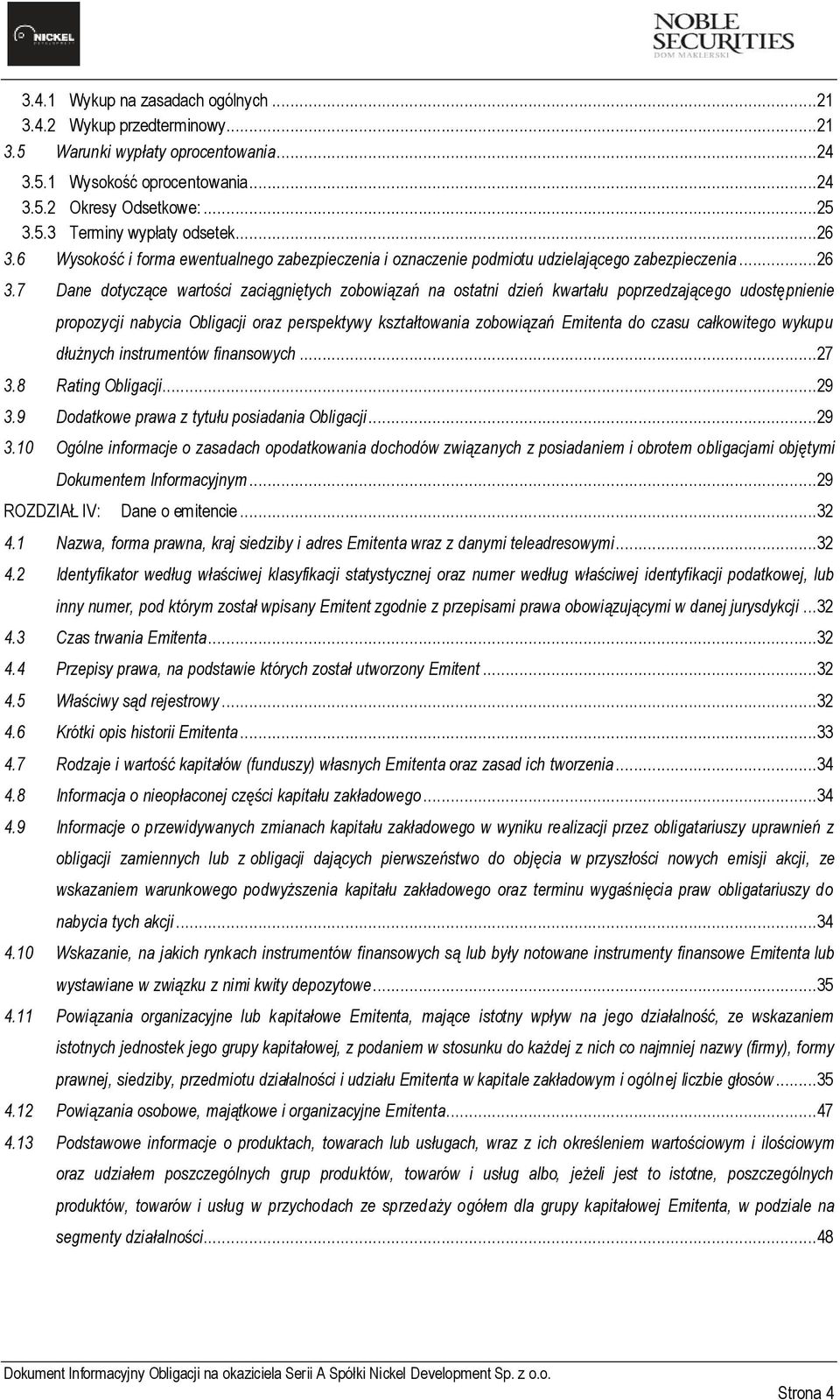 6 Wysokość i forma ewentualnego zabezpieczenia i oznaczenie podmiotu udzielającego zabezpieczenia.