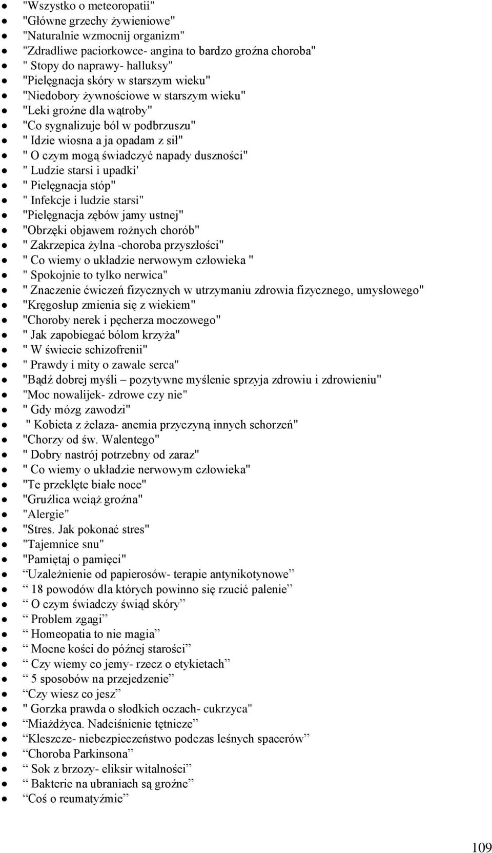 Ludzie starsi i upadki' " Pielęgnacja stóp" " Infekcje i ludzie starsi" "Pielęgnacja zębów jamy ustnej" "Obrzęki objawem rożnych chorób" " Zakrzepica żylna -choroba przyszłości" " Co wiemy o układzie