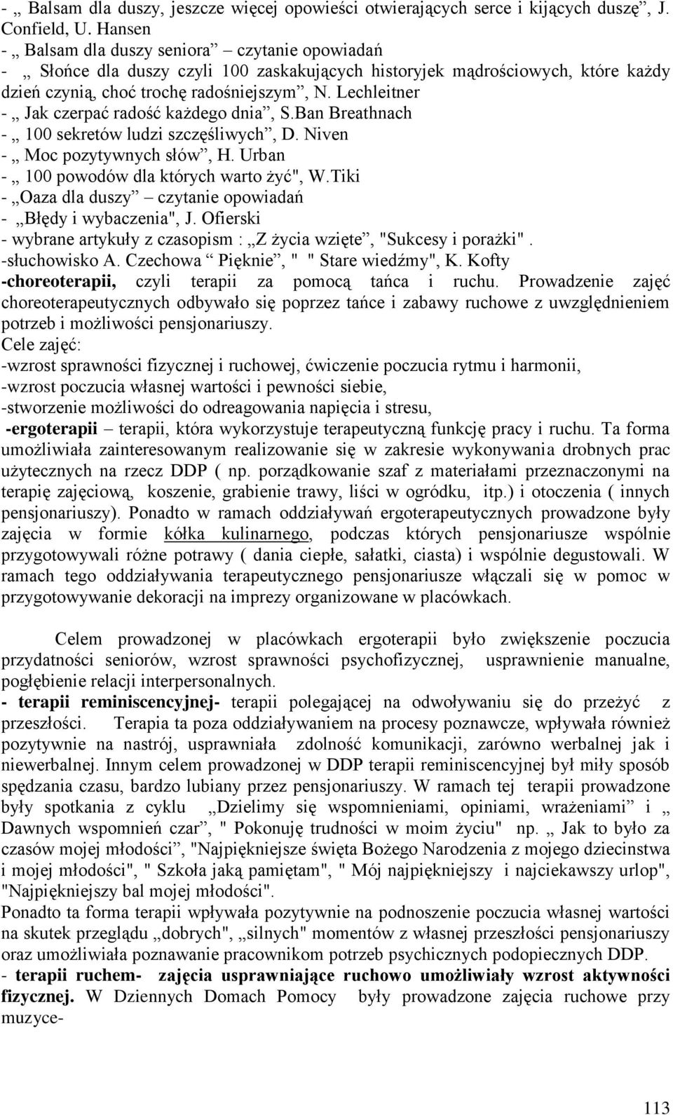 Lechleitner - Jak czerpać radość każdego dnia, S.Ban Breathnach - 100 sekretów ludzi szczęśliwych, D. Niven - Moc pozytywnych słów, H. Urban - 100 powodów dla których warto żyć", W.